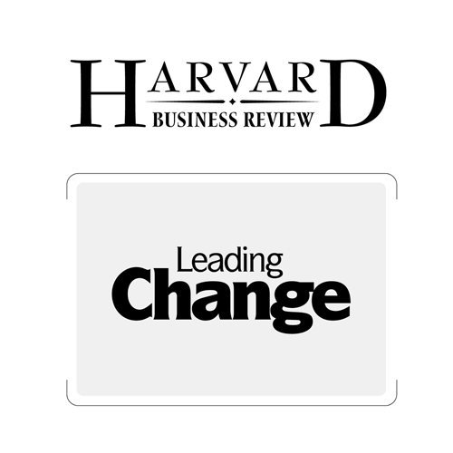 Leading Change: Why Transformation Efforts Fail (Harvard Business Review) Leading Change: Why Transformation Efforts Fail (Harvard Business Review)