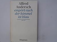 Empört euch der Himmel ist blau: Gedichte und Nachdichtungen 1946-1977 3257015496 Book Cover