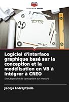 Logiciel d'interface graphique basé sur la conception et la modélisation en VB à intégrer à CREO: Une approche de conception sur mesure (French Edition) 6208726271 Book Cover