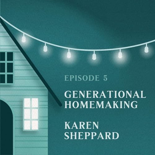 Generational Homemaking | Karen Sheppard Podcast Por  arte de portada