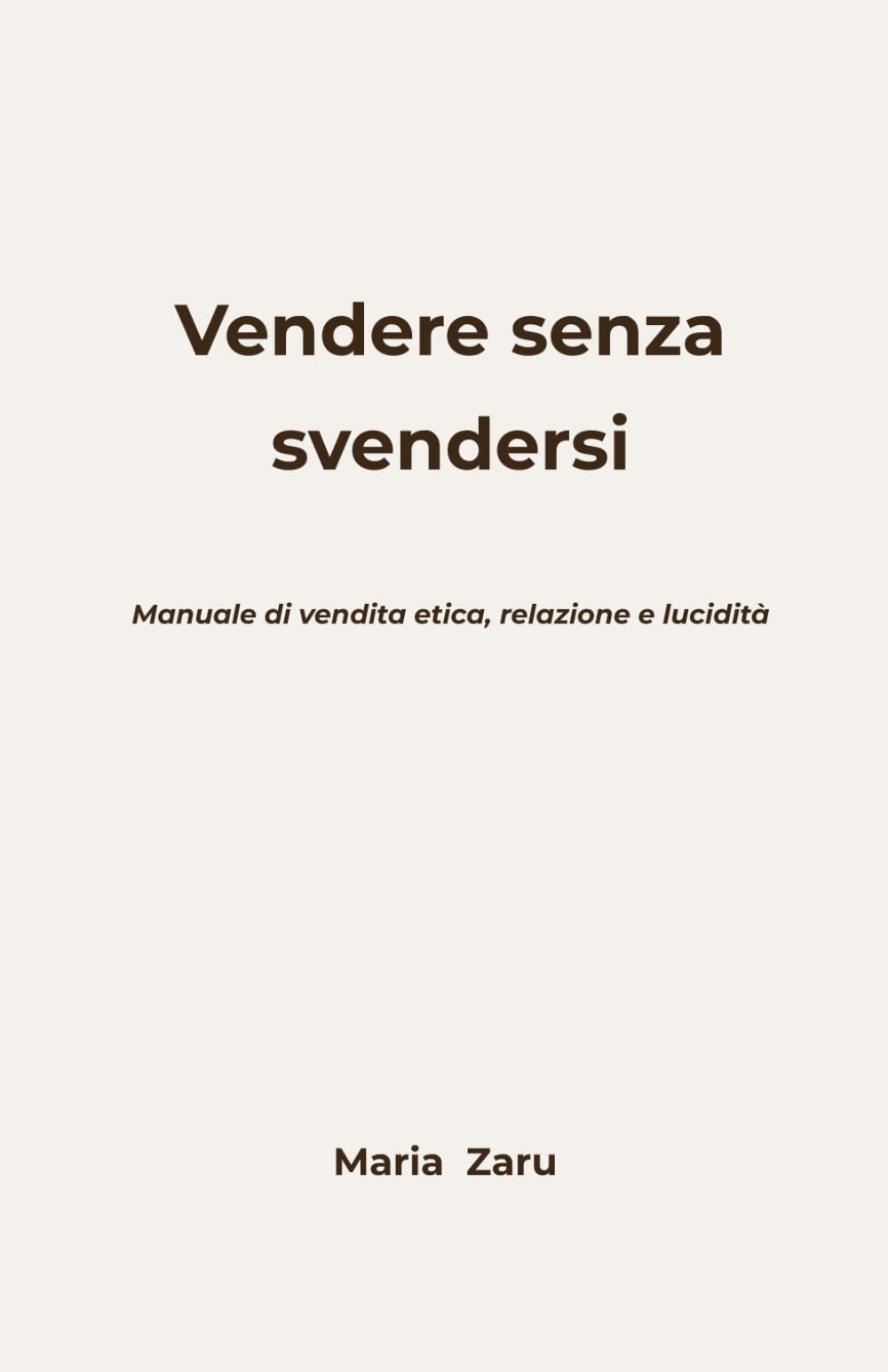 Vendere senza svendersi: Manuale di vendita etica, relazione e lucidità