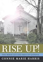 RISE UP!: THE MIRACLES AND MEN OF KATRINA 1512740063 Book Cover