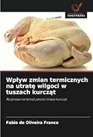 Wplyw zmian termicznych na utrate wilgoci w tuszach kurczat: Rozprawa na temat jakosci miesa kurczat (Polish Edition) 6208746639 Book Cover