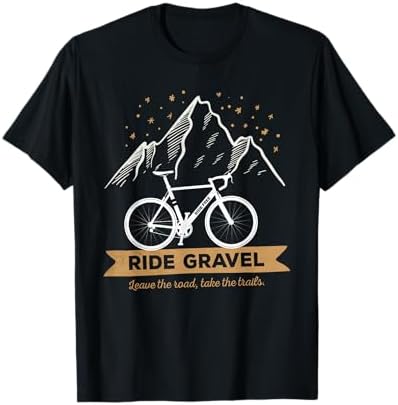 Gravel Bike Leave The Roads Take The Trail for Bikepacking T-Shirt