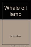 Whale oil lamp B0007H3O4A Book Cover