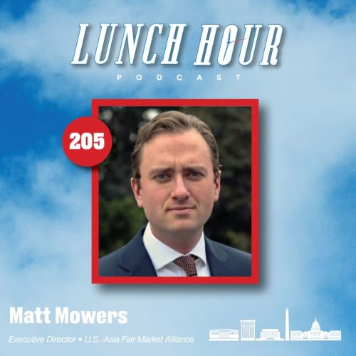 Ep. 205 - China, Trade Barriers & America&rsquo;s Competition in Asia w/Matt Mowers