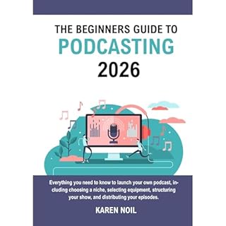 The Beginners Guide to Podcasting 2026 Audiobook By Karen Noil cover art