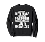 Whats the Diffrence between the goverment Funny Quote Sweatshirt