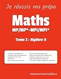  MATHS MP/MP*-MPI/MPI*: Tome 2 : Algèbre II