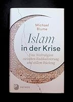 Islam in der Krise: Eine Weltreligion zwischen Radikalisierung und stillem Rückzug 384360956X Book Cover