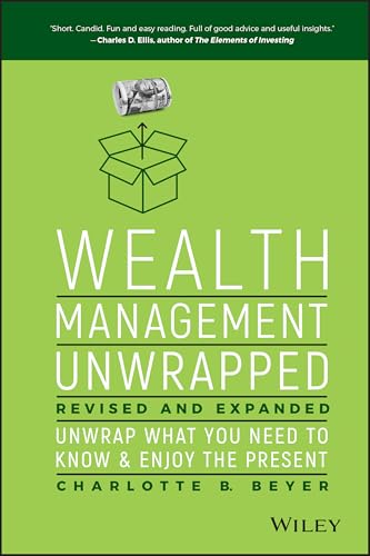Wealth Management Unwrapped, Revised and Expanded: Unwrap What You Need to Know and Enjoy the Present