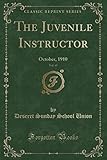 The Juvenile Instructor, Vol. 45: October, 1910 (Classic Reprint)