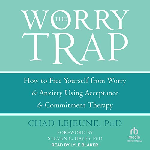 The Worry Trap by Chad LeJeune PhD, Steven C. Hayes PhD - foreword episode artwork