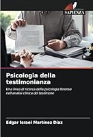 Psicologia della testimonianza: Una linea di ricerca della psicologia forense nell'analisi clinica del testimone (Italian Edition) 6208668247 Book Cover