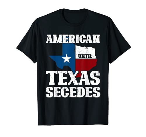 American Hasta Texas Secede Orgulloso Texan USA Funny Texas Camiseta