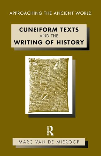 Cuneiform Texts and the Writing of History (Approaching the Ancient World)