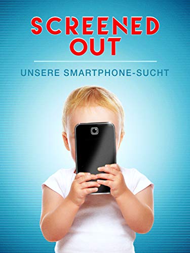 Screened Out: Unsere Smartphone-Sucht