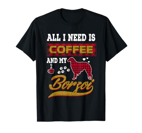 All I Need Is Coffee And My Borzoi Dog Funny Puppy Lover T-Shirt