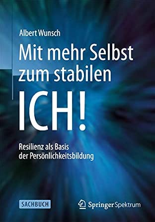 Mit mehr Selbst zum stabilen ICH!: Resilienz als Basis der Persönlichkeitsbildung 2013th Edition-Wow! eBook