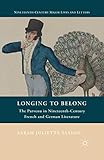 Longing to Belong: The Parvenu in Nineteenth-Century French and German Literature (Nineteenth-Century Major Lives and Letters)