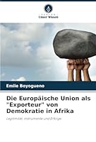 Die Europäische Union als "Exporteur" von Demokratie in Afrika: Legitimität, Instrumente und Erfolge. (German Edition) 6208773539 Book Cover