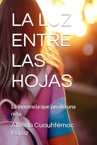 LA LUZ ENTRE LAS HOJAS: La inocencia que perdió una niña (Spanish Edition)