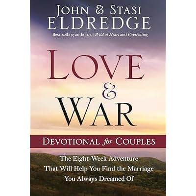 Love and War Devotional for Couples: The Eight-Week Adventure That Will Help You Find the Marriage You Always Dreamed Of