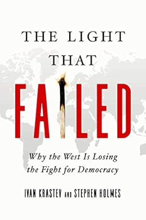 The Light That Failed: Why the West Is Losing the Fight for Democracy