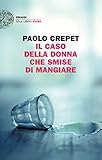 Il caso della donna che smise di mangiare (Einaudi. Stile libero extra)