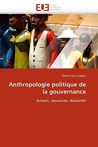 Anthropologie politique de la gouvernance: Acteurs, ressources, dispositifs (Omn.Univ.Europ.) (French Edition)