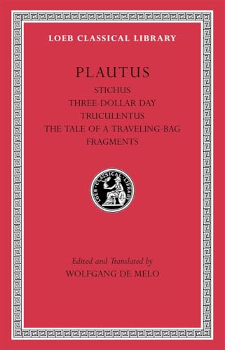 Stichus. Three-Dollar Day. Truculentus. The Tale of a Traveling-Bag. Fragments (Loeb Classical Library)