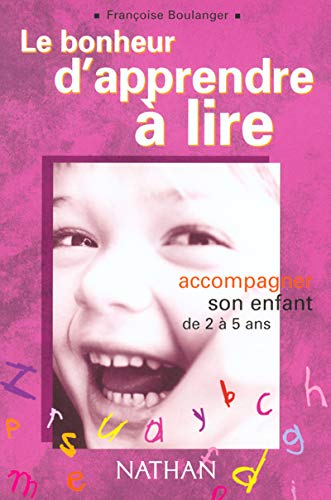 Le bonheur d'apprendre à lire Accompagner son enfant de 2 À 5 ans
