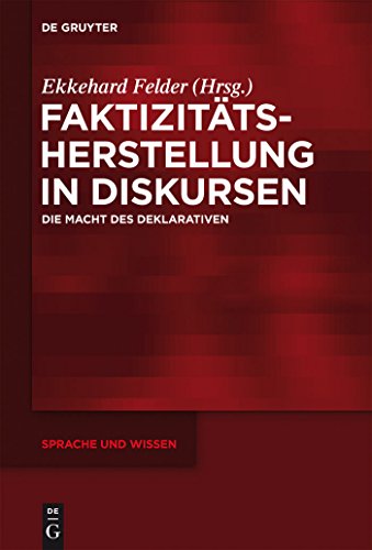 Faktizitätsherstellung in Diskursen: Die Macht des Deklarativen (Sprache und Wissen (SuW), 13, Band 13)