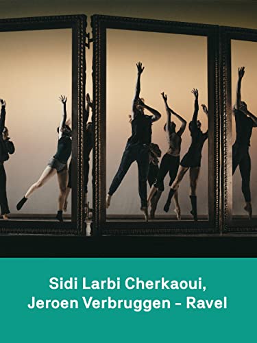 Ravel : Exhibition de Sidi Larbi Cherkaoui et Ma mère l'Oye de Jeroen Verbruggen