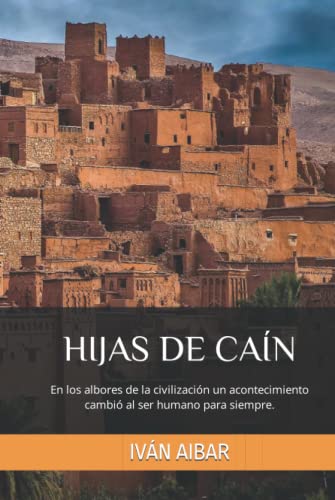 HIJAS DE CAÍN: En los albores de la civilización un acontecimiento cambió al ser humano para siempre.