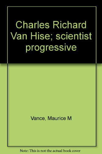 Charles Richard Van Hise; scientist progressive B0007G0OUI Book Cover