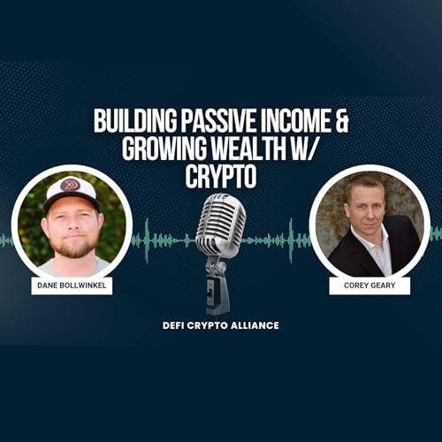 048 - Building Passive Income & Growing Wealth w/ Crypto - Dane Bollwinkel & Corey Geary