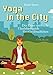 Produktbild Yoga in the City: Der kleine spirituelle Überlebensguide fürs Großstadtleben