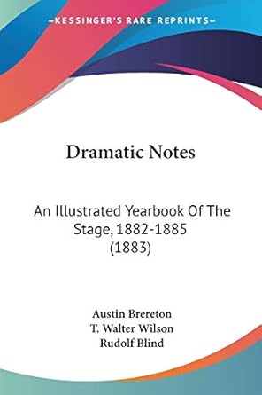 Dramatic Notes: An Illustrated Yearbook Of The Stage, 1882-1885 (1883 ...