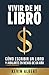 Vivir de mi libro: Cómo escribir un libro de no ficción y jubilarte en menos de un año