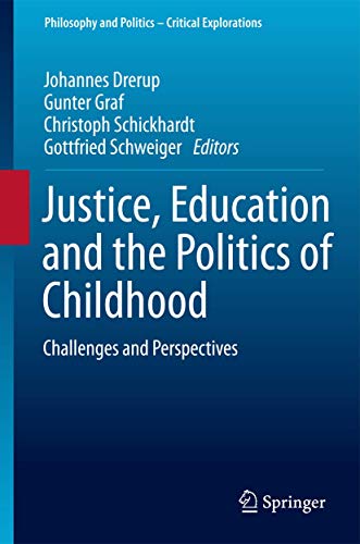 Justice, Education and the Politics of Childhood: Challenges and Perspectives (Philosophy and Politics - Critical Explorations, 1)