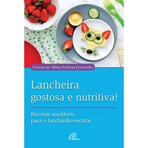 Lancheira gostosa e nutritiva!: Receitas saudáveis para o lanchin...