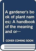 A gardener's book of plant names;: A handbook of the meaning and origins of plant names B0006AXQG4 Book Cover