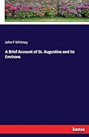 A Brief Account of St. Augustine and Its Environs 3337258166 Book Cover
