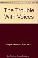 The Trouble With Voices 157178022X Book Cover