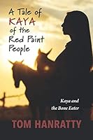 A Tale of Kaya of the Red Paint People : Kaya and the Eater of Bones 1093731656 Book Cover