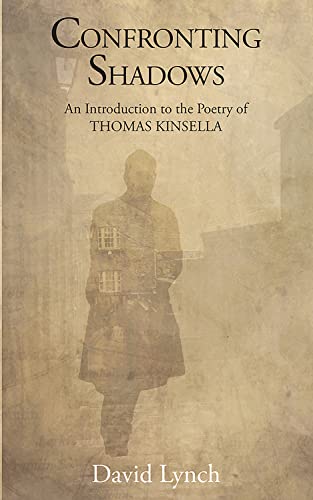 Confronting Shadows: An Introduction to the Poetry of Thomas Kinsella