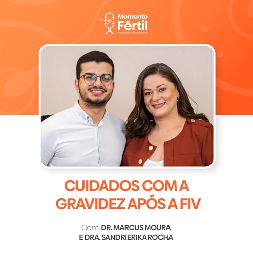 Momento F&eacute;rtil - EP 18 | DRA. SANDRIERIKA: CUIDADOS COM A GRAVIDEZ AP&Oacute;S A FIV