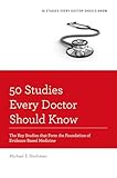 50 Studies Every Doctor Should Know: The Key Studies that Form the Foundation of Evidence Based Medicine (Fifty Studies Every Doctor Should Know)