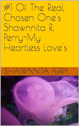 #1 Of The Real Chosen One's Shawnnita R. Perry-My Heartless Love's